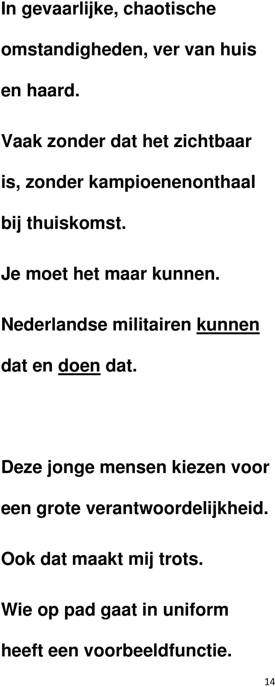 Je moet het maar kunnen. Nederlandse militairen kunnen dat en doen dat.