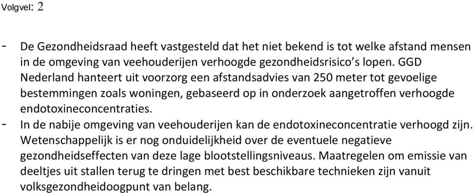 endotoxineconcentraties. - In de nabije omgeving van veehouderijen kan de endotoxineconcentratie verhoogd zijn.