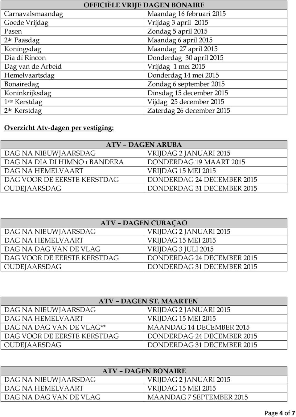 EERSTE KERSTDAG DONDERDAG 24 DECEMBER 2015 ATV DAGEN CURAÇAO DAG NA DAG VAN DE VLAG VRIJDAG 3 JULI 2015 DAG VOOR DE EERSTE KERSTDAG DONDERDAG 24 DECEMBER 2015 ATV DAGEN ST.