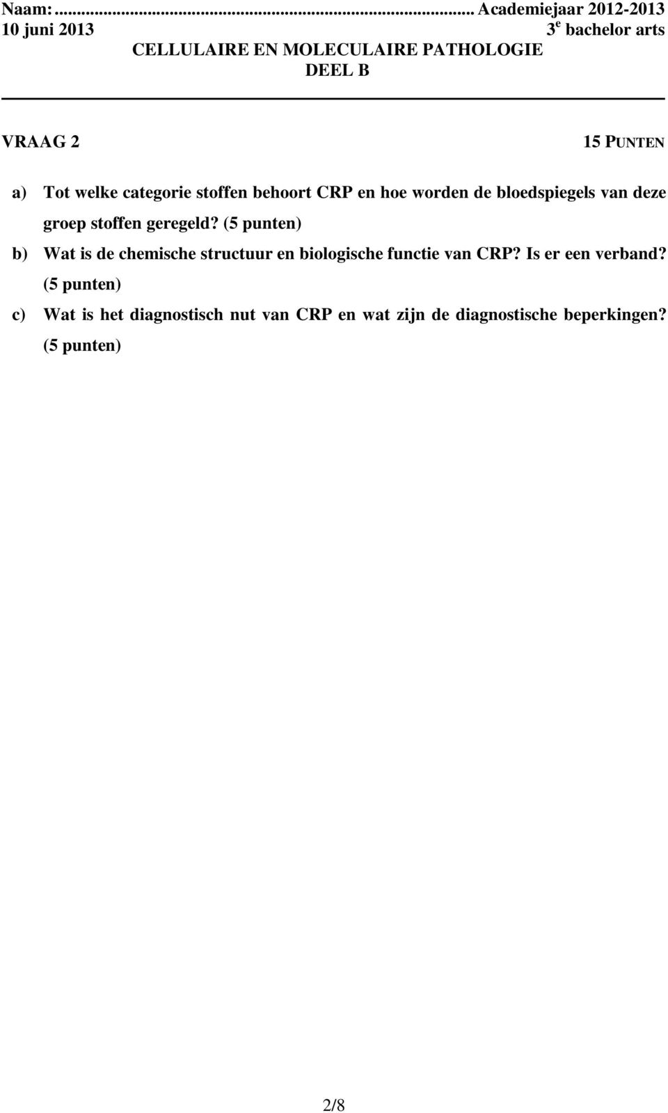 (5 punten) b) Wat is de chemische structuur en biologische functie van CRP?