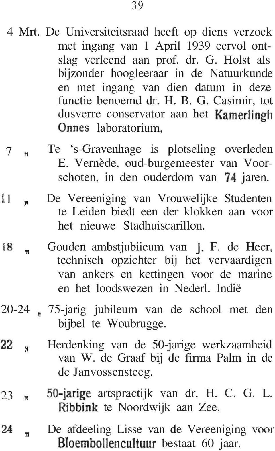 Casimir, tot dusverre conservator aan het laboratorium, 7 Te s-gravenhage is plotseling overleden E. Vernède, oud-burgemeester van Voorschoten, in den ouderdom van jaren.