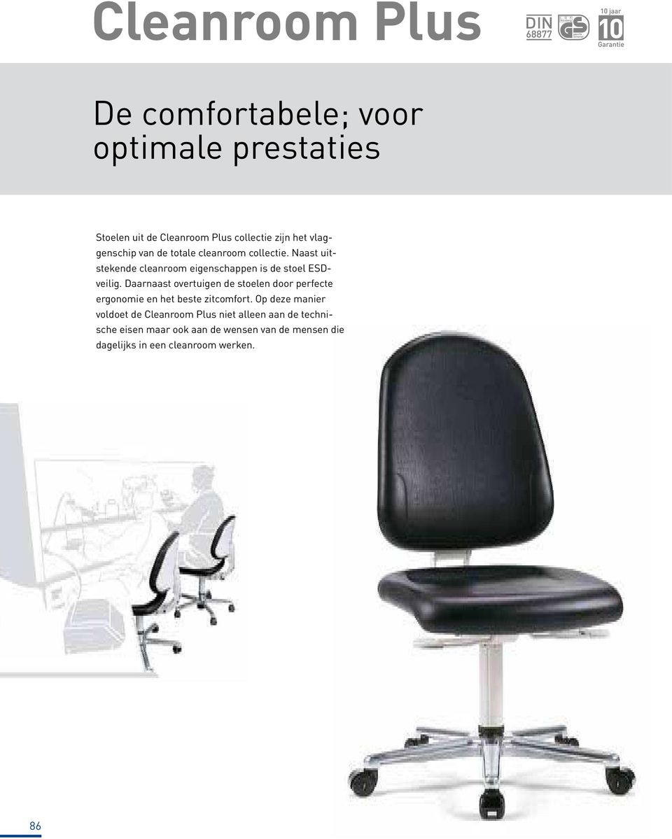 Daarnaast overtuigen de stoelen door perfecte ergonomie en het beste zitcomfort.