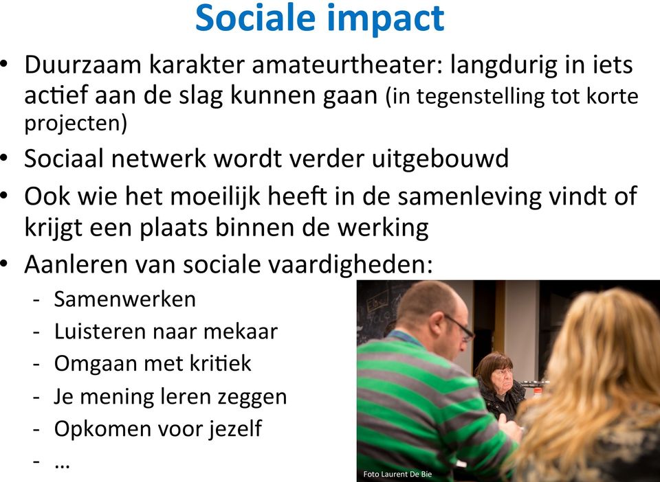 samenleving vindt of krijgt een plaats binnen de werking Aanleren van sociale vaardigheden: - Samenwerken