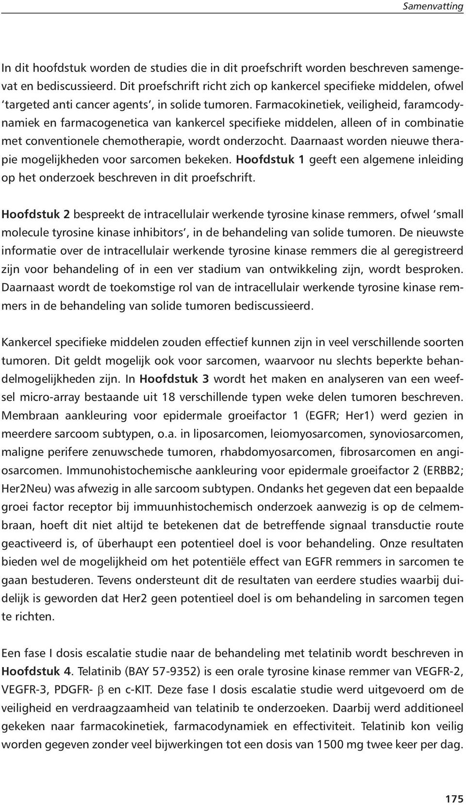 Farmacokinetiek, veiligheid, faramcodynamiek en farmacogenetica van kankercel specifieke middelen, alleen of in combinatie met conventionele chemotherapie, wordt onderzocht.