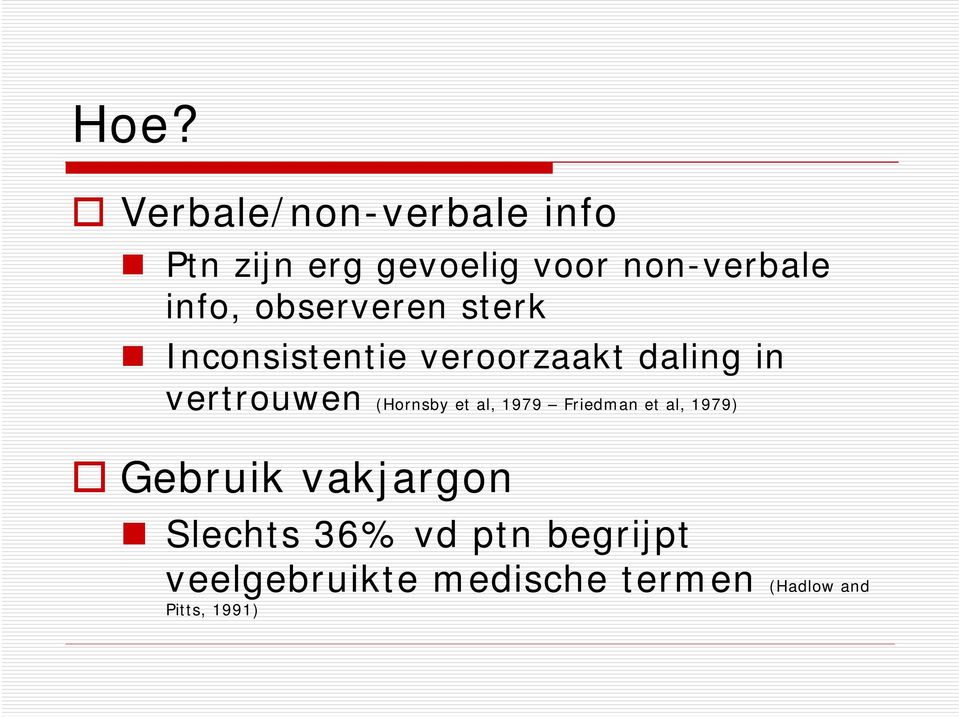 (Hornsby et al, 1979 Friedman et al, 1979) Gebruik vakjargon Slechts