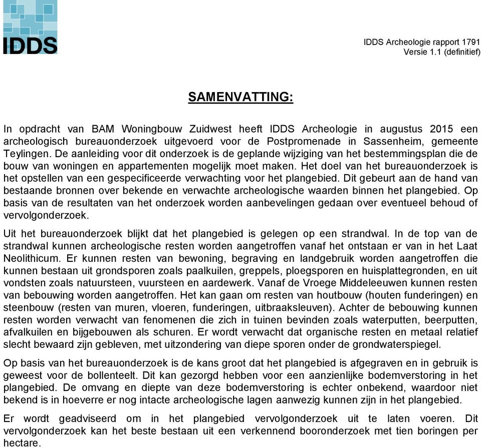 Het doel van het bureauonderzoek is het opstellen van een gespecificeerde verwachting voor het plangebied.