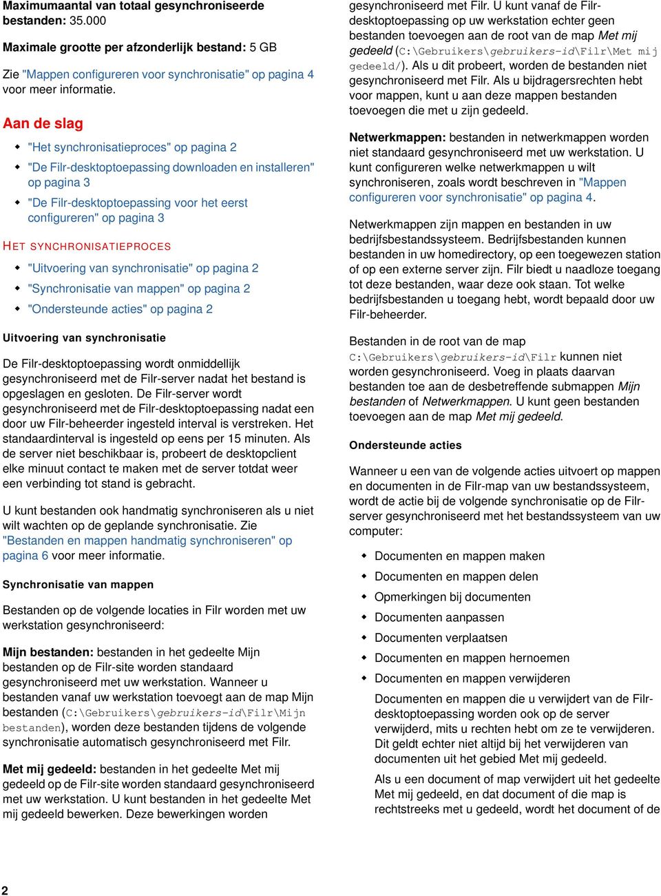 SYNCHRONISATIEPROCES "Uitvoering van synchronisatie" op pagina 2 "Synchronisatie van mappen" op pagina 2 "Ondersteunde acties" op pagina 2 Uitvoering van synchronisatie De Filr-desktoptoepassing