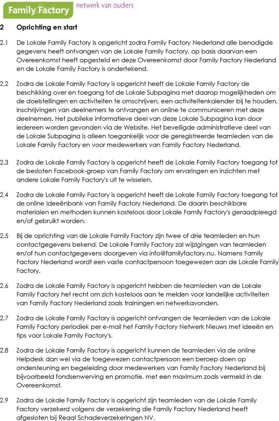 Overeenkomst door Family Factory Nederland en de Lokale Family Factory is ondertekend. 2.