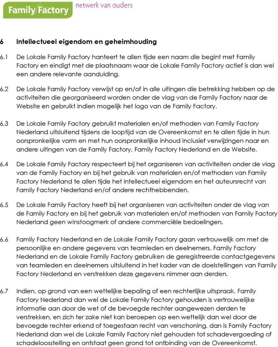 6.2 De Lokale Family Factory verwijst op en/of in alle uitingen die betrekking hebben op de activiteiten die georganiseerd worden onder de vlag van de Family Factory naar de Website en gebruikt