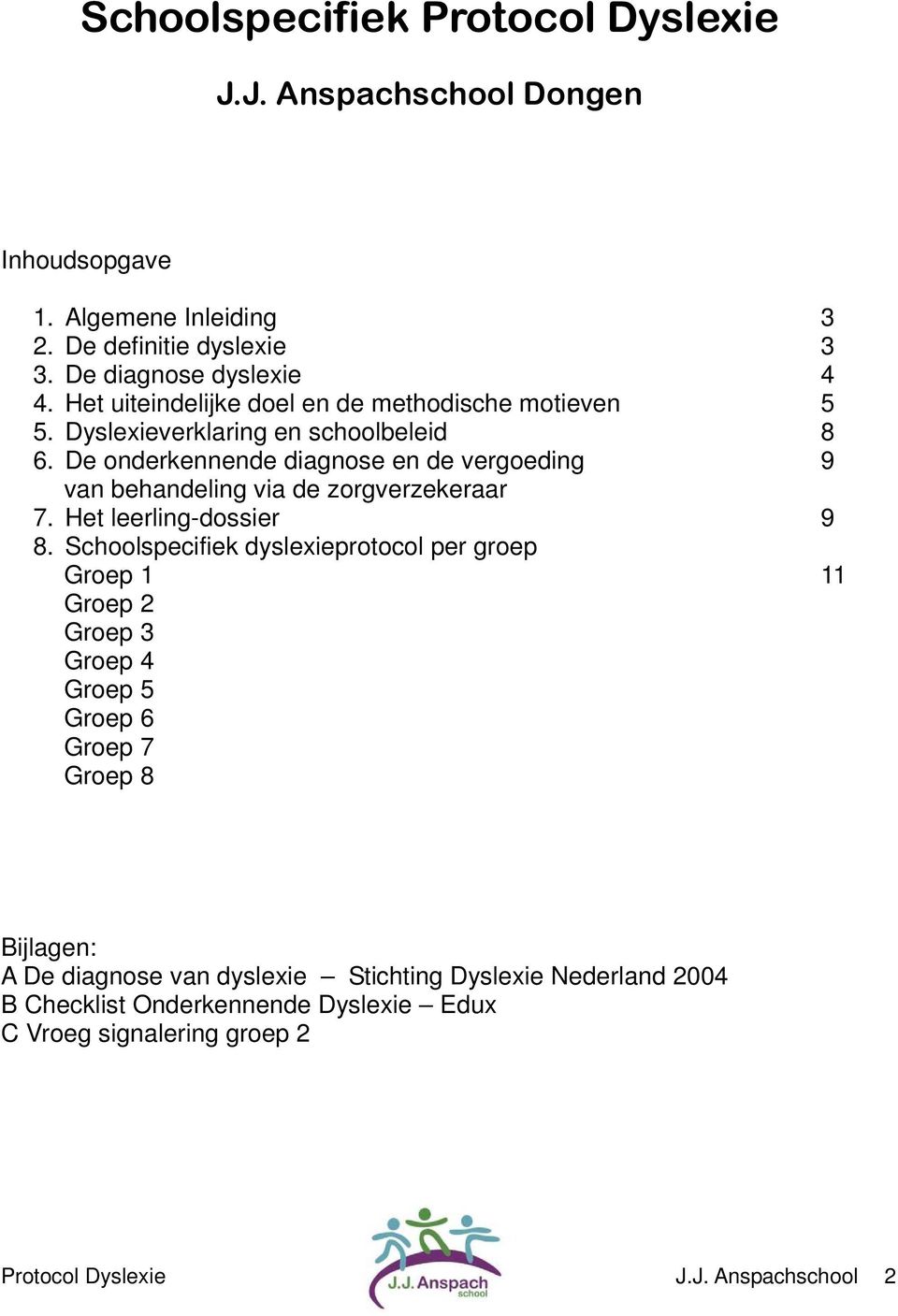 De onderkennende diagnose en de vergoeding 9 van behandeling via de zorgverzekeraar 7. Het leerling-dossier 9 8.