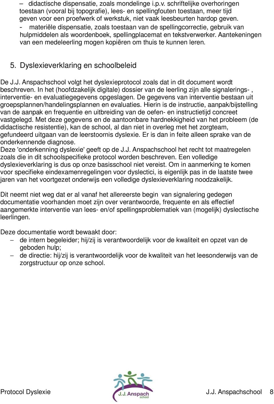 - materiële dispensatie, zoals toestaan van de spellingcorrectie, gebruik van hulpmiddelen als woordenboek, spellingplacemat en tekstverwerker.