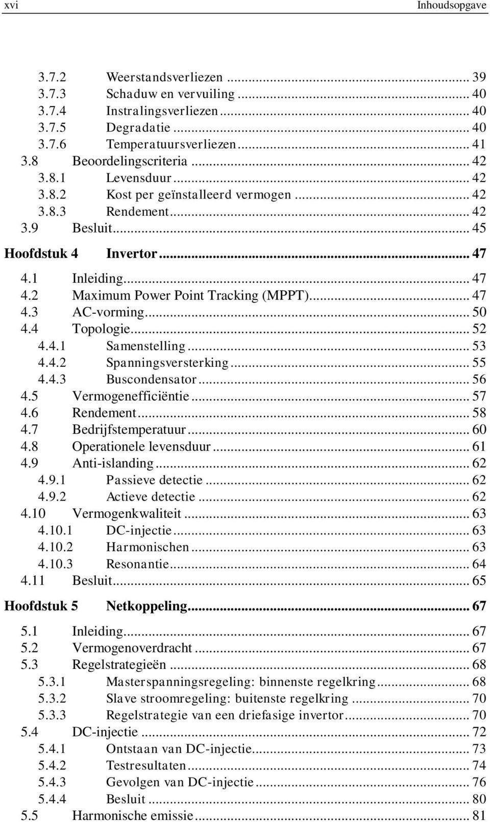 .. 47 4.3 AC-vorming... 50 4.4 Topologie... 52 4.4.1 Samenstelling... 53 4.4.2 Spanningsversterking... 55 4.4.3 Buscondensator... 56 4.5 Vermogenefficiëntie... 57 4.6 Rendement... 58 4.