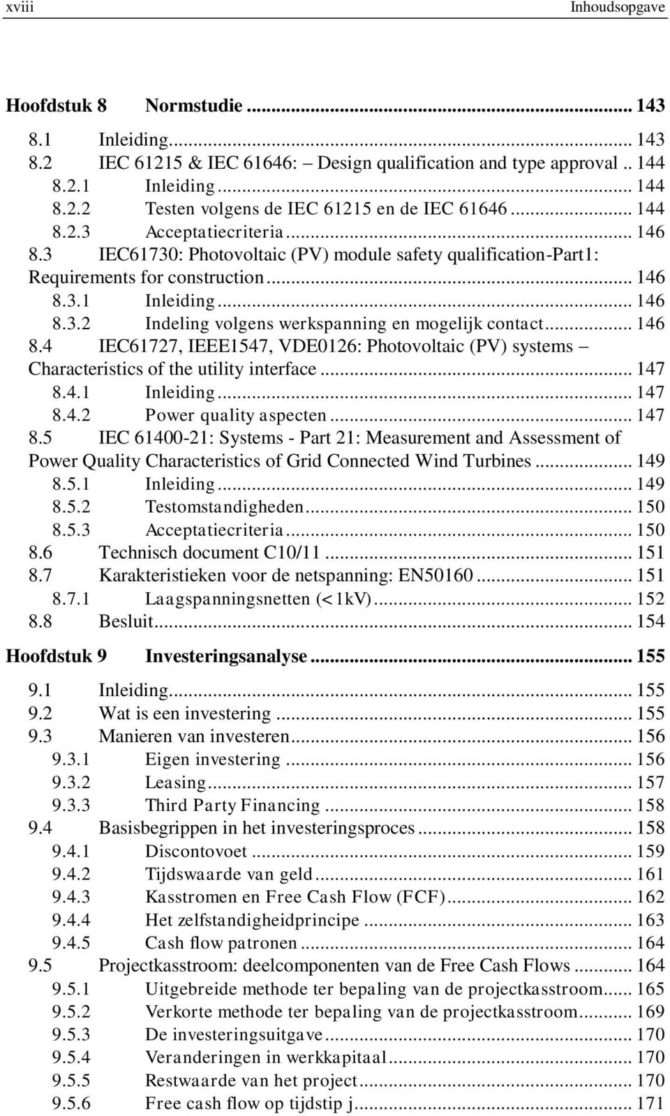 .. 146 8.4 IEC61727, IEEE1547, VDE0126: Photovoltaic (PV) systems Characteristics of the utility interface... 147 8.