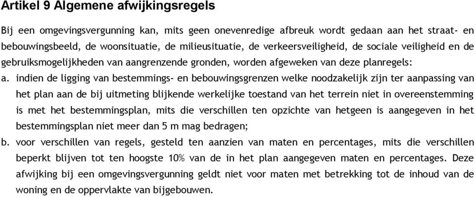 indien de ligging van bestemmings- en bebouwingsgrenzen welke noodzakelijk zijn ter aanpassing van het plan aan de bij uitmeting blijkende werkelijke toestand van het terrein niet in overeenstemming