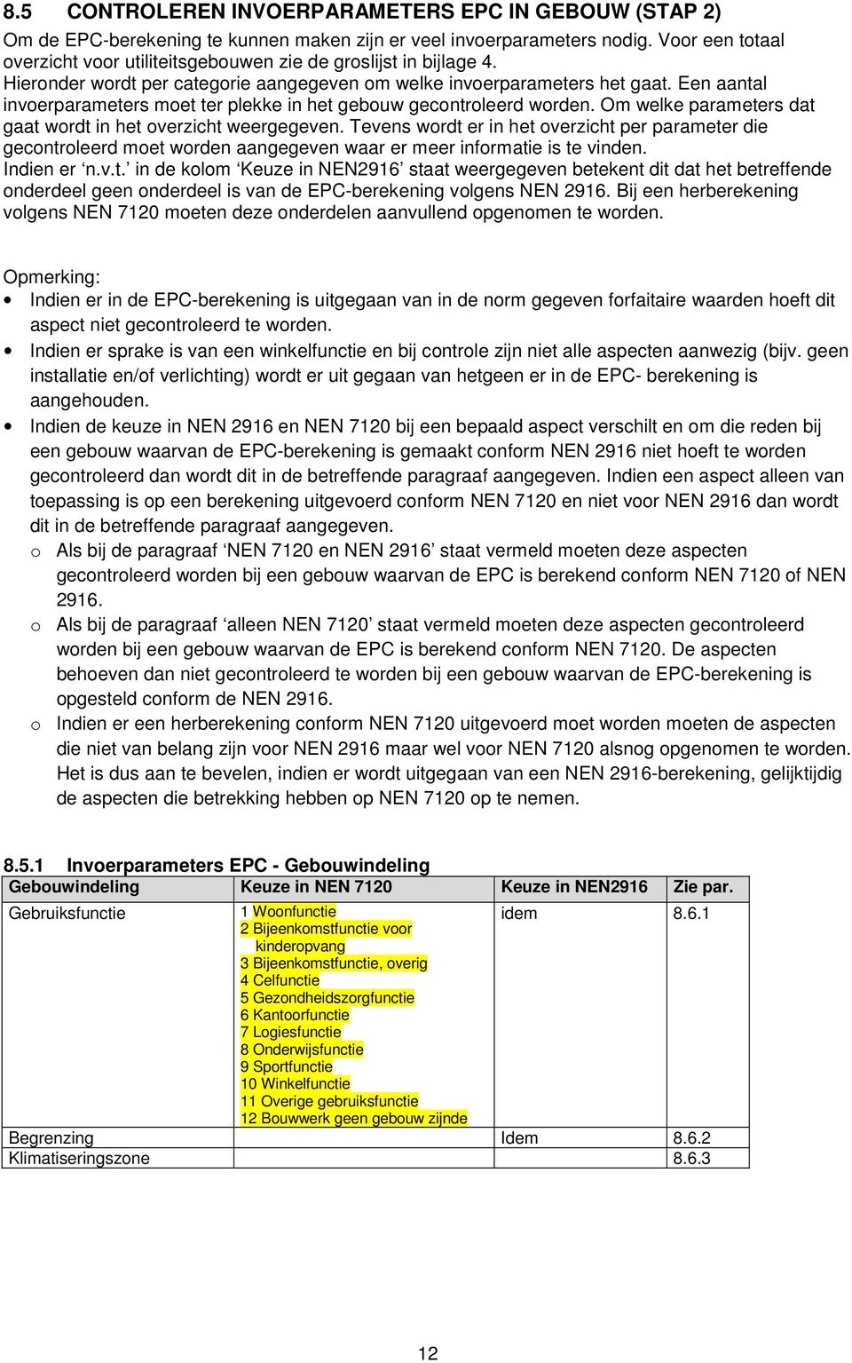 Een aantal invoerparameters moet ter plekke in het gebouw gecontroleerd worden. Om welke parameters dat gaat wordt in het overzicht weergegeven.