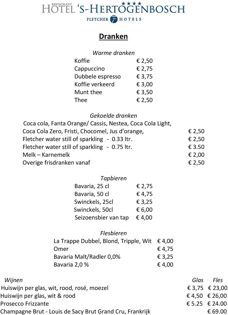 50 Melk Karnemelk 2,00 Overige frisdranken vanaf 2,50 Tapbieren Bavaria, 25 cl 2,75 Bavaria, 50 cl 4,75 Swinckels, 25cl 3,25 Swinckels, 50cl 6,00 Seizoensbier van tap 4,00 Flesbieren La Trappe