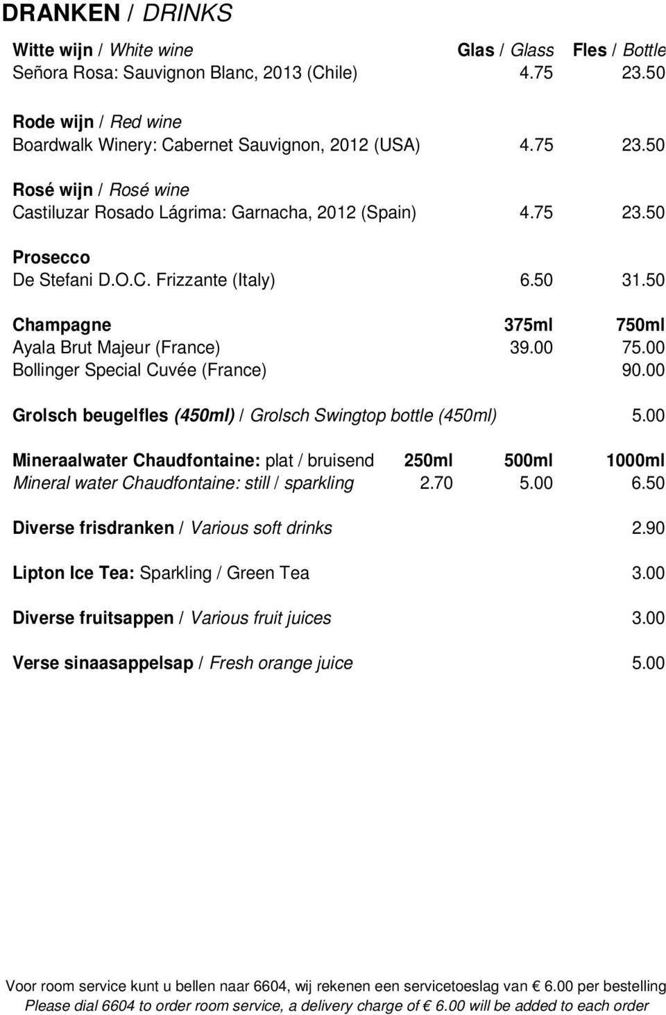 00 Grolsch beugelfles (450ml) / Grolsch Swingtop bottle (450ml) 5.00 Mineraalwater Chaudfontaine: plat / bruisend 250ml 500ml 1000ml Mineral water Chaudfontaine: still / sparkling 2.70 5.00 6.