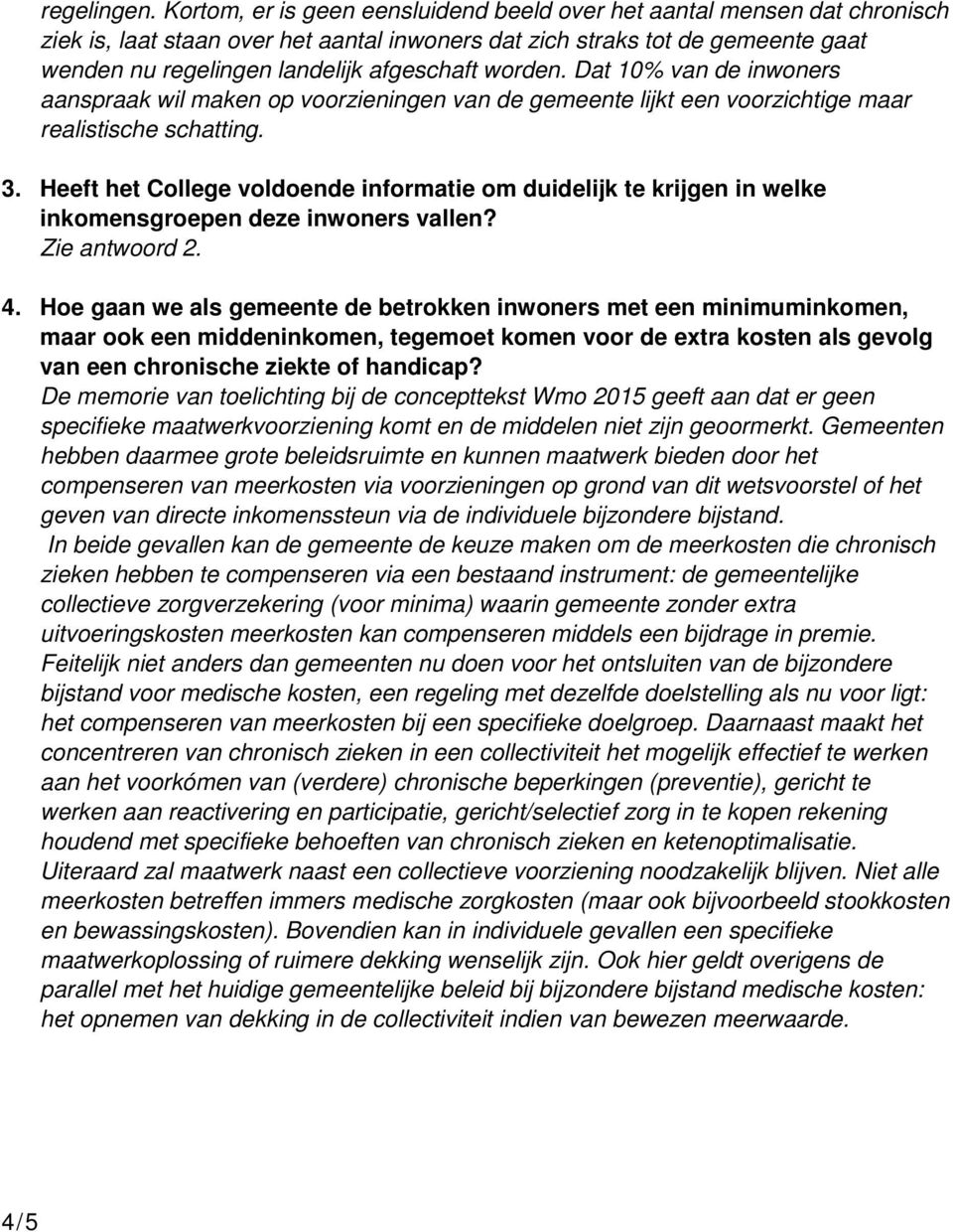 worden. Dat 10% van de inwoners aanspraak wil maken op voorzieningen van de gemeente lijkt een voorzichtige maar realistische schatting. 3.