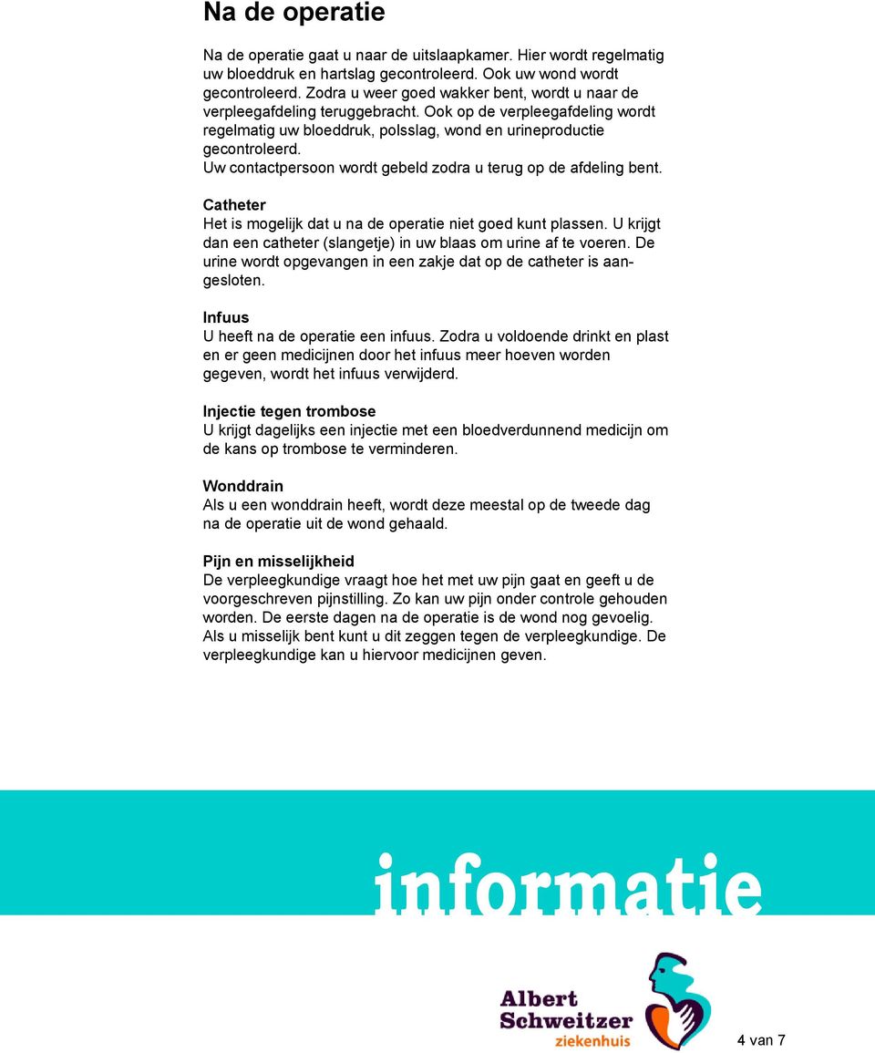 Uw contactpersoon wordt gebeld zodra u terug op de afdeling bent. Catheter Het is mogelijk dat u na de operatie niet goed kunt plassen.