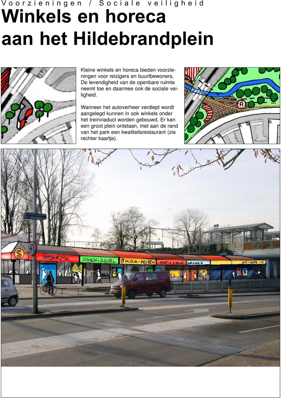 De levendigheid van de openbare ruimte neemt toe en daarmee ook de sociale veiligheid.