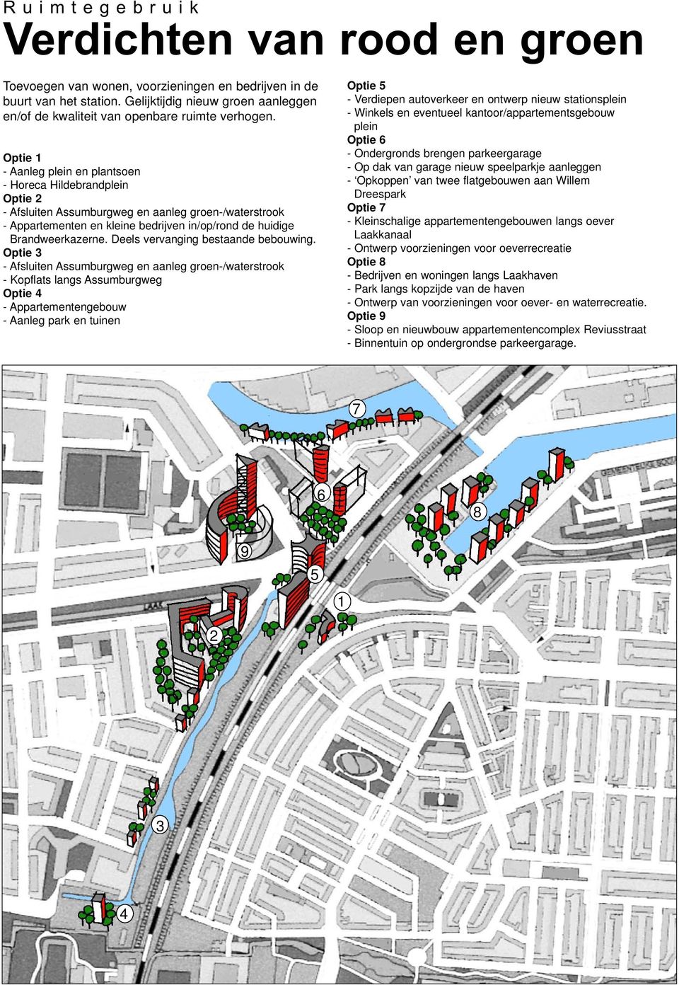 Optie 1 - Aanleg plein en plantsoen - Horeca Hildebrandplein Optie 2 - Afsluiten Assumburgweg en aanleg groen-/waterstrook - Appartementen en kleine bedrijven in/op/rond de huidige Brandweerkazerne.