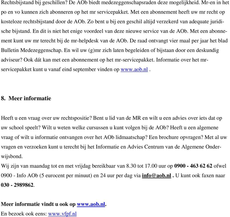 En dit is niet het enige voordeel van deze nieuwe service van de AOb. Met een abonnement kunt uw mr terecht bij de mr-helpdesk van de AOb.