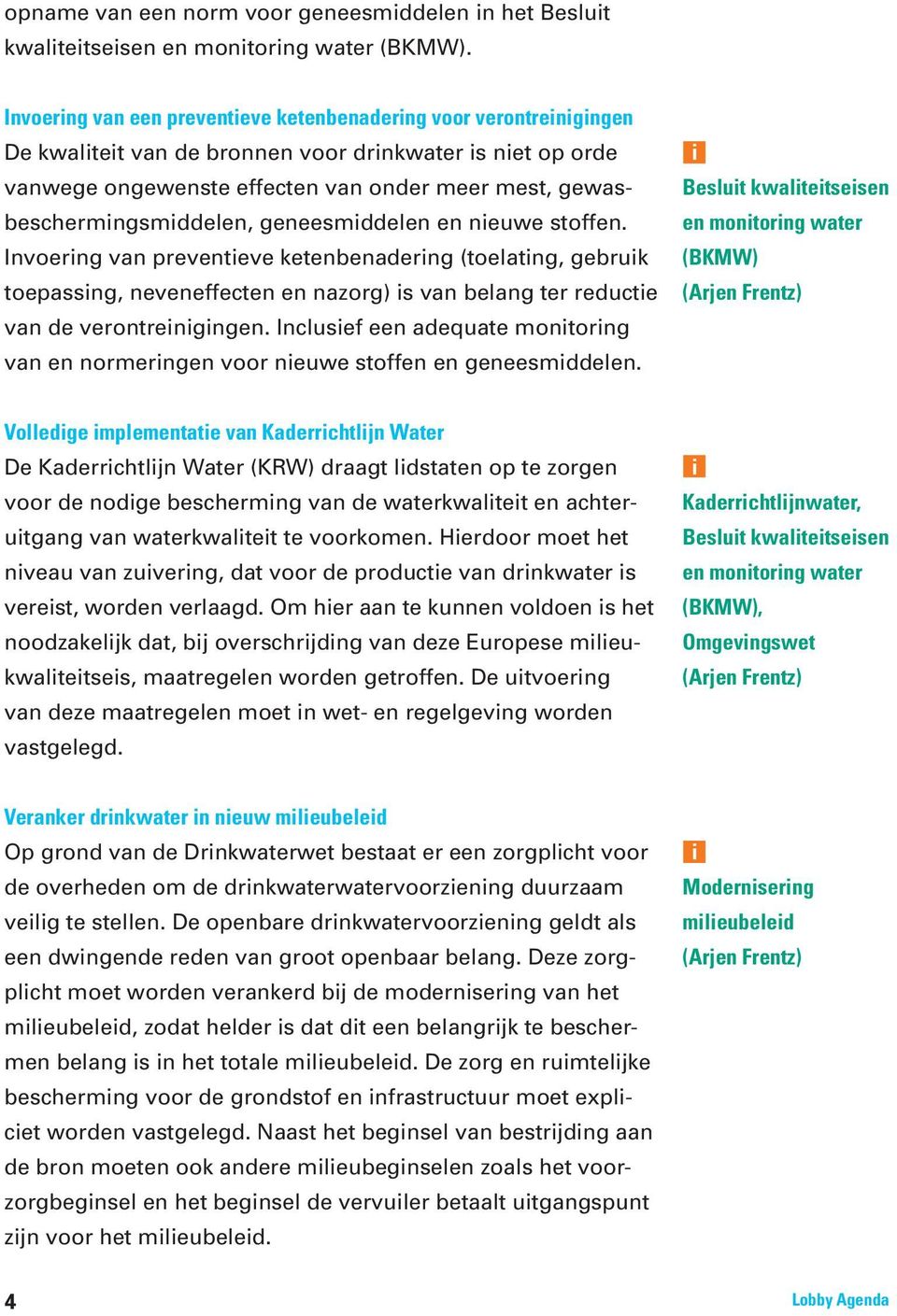 geneesmddelen en neuwe stoffen. Invoerng van preventeve ketenbenaderng (toelatng, gebruk toepassng, neveneffecten en nazorg) s van belang ter reducte van de verontrengngen.