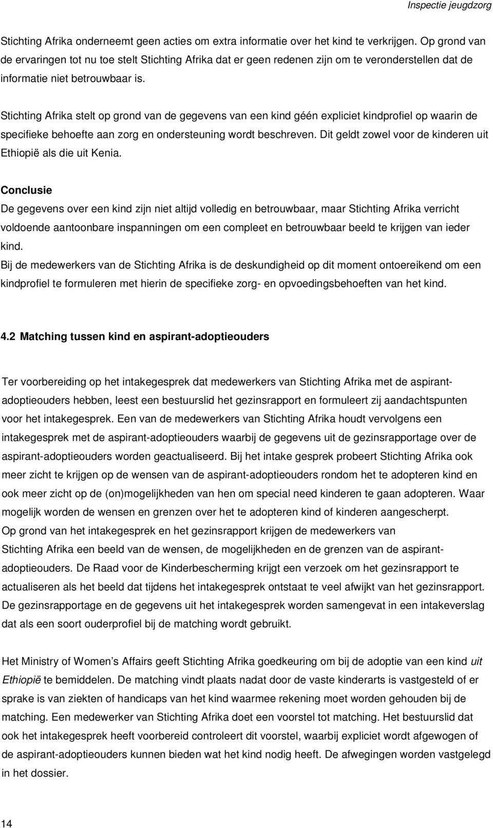 Stichting Afrika stelt op grond van de gegevens van een kind géén expliciet kindprofiel op waarin de specifieke behoefte aan zorg en ondersteuning wordt beschreven.