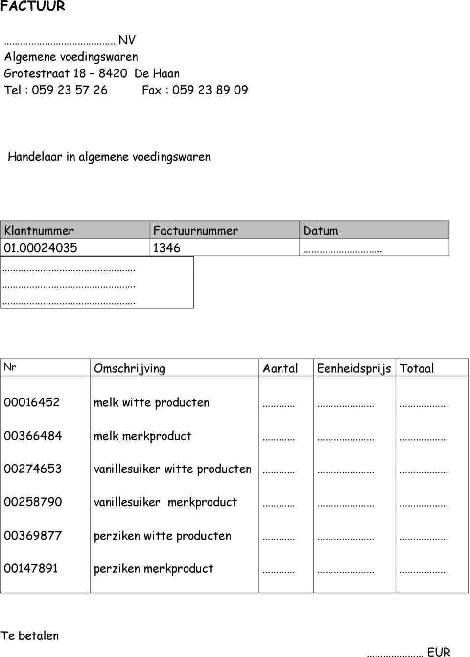 .... Nr Omschrijving Aantal Eenheidsprijs Totaal 00016452 melk witte producten 00366484 melk merkproduct