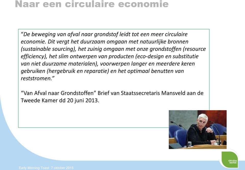 efficiency), het slim ontwerpen van producten (eco-design en substitutie van niet duurzame materialen), voorwerpen langer en meerdere