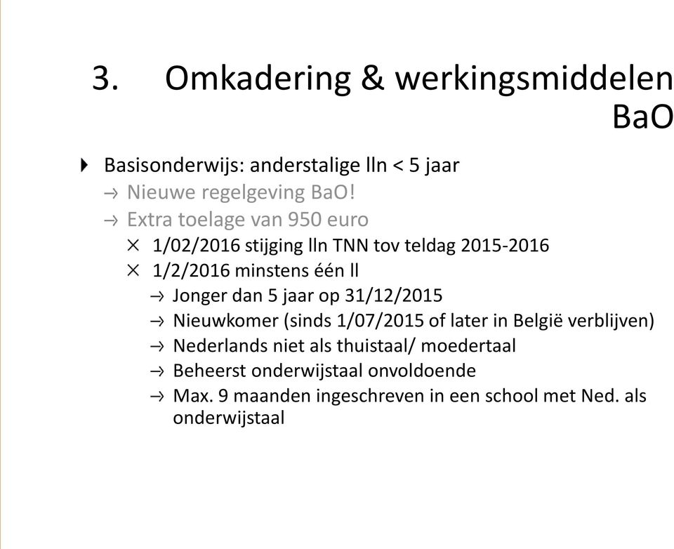 dan 5 jaar op 31/12/2015 Nieuwkomer (sinds 1/07/2015 of later in België verblijven) Nederlands niet als