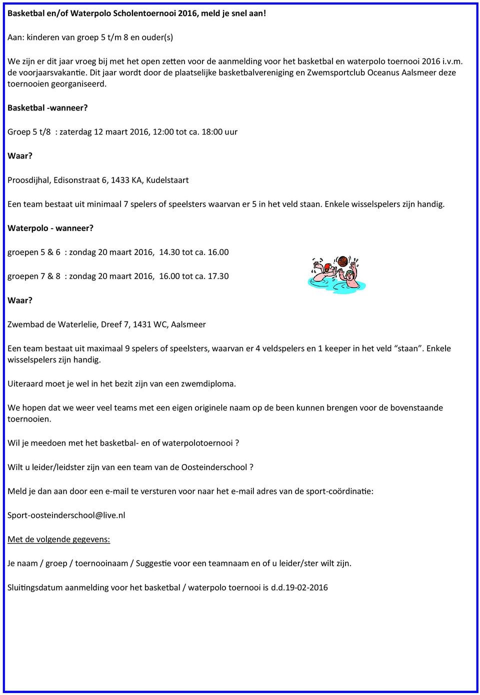 Dit jaar wordt door de plaatselijke basketbalvereniging en Zwemsportclub Oceanus Aalsmeer deze toernooien georganiseerd. Basketbal -wanneer? Groep 5 t/8 : zaterdag 12 maart 2016, 12:00 tot ca.