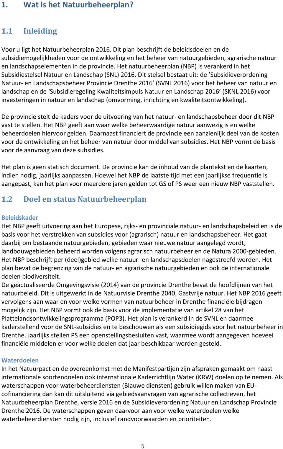 Het natuurbeheerplan (NBP) is verankerd in het Subsidiestelsel Natuur en Landschap (SNL) 2016.