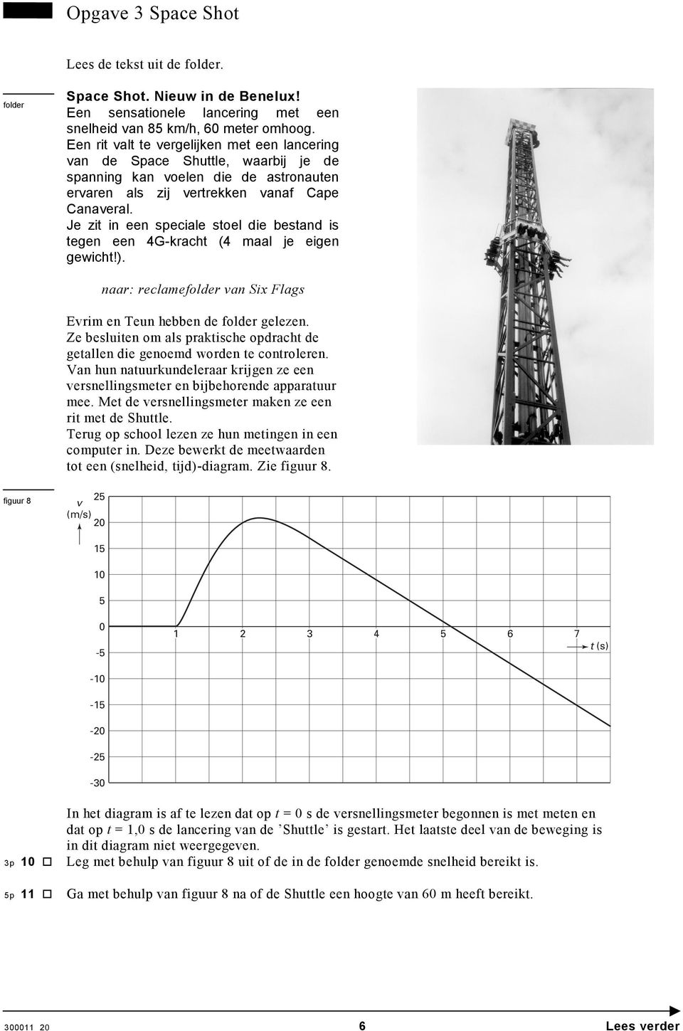 Je zit in een speciale stoel die bestand is tegen een 4G-kracht (4 maal je eigen gewicht!). naar: reclamefolder van Six Flags Evrim en Teun hebben de folder gelezen.