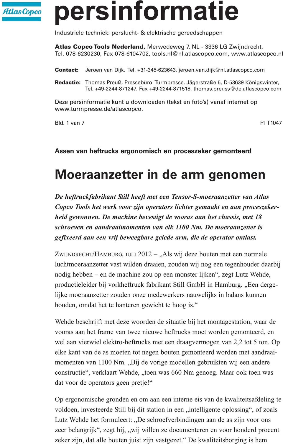 +49-2244-871247, Fax +49-2244-871518, thomas.preuss@de.atlascopco.com Deze persinformatie kunt u downloaden (tekst en foto s) vanaf internet op www.turmpresse.de/atlascopco. Bld.