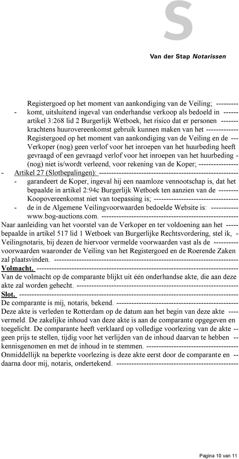 inroepen van het huurbeding heeft gevraagd of een gevraagd verlof voor het inroepen van het huurbeding - (nog) niet is/wordt verleend, voor rekening van de Koper; ---------------- - Artikel 27