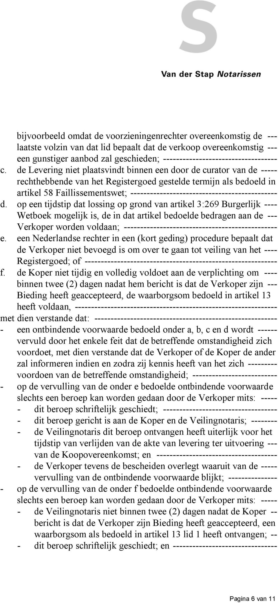 de Levering niet plaatsvindt binnen een door de curator van de ----- rechthebbende van het Registergoed gestelde termijn als bedoeld in artikel 58 Faillissementswet;