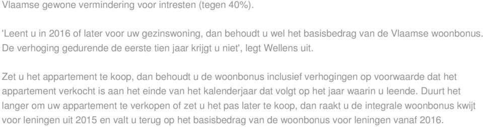 Zet u het appartement te koop, dan behoudt u de woonbonus inclusief verhogingen op voorwaarde dat het appartement verkocht is aan het einde van het kalenderjaar dat