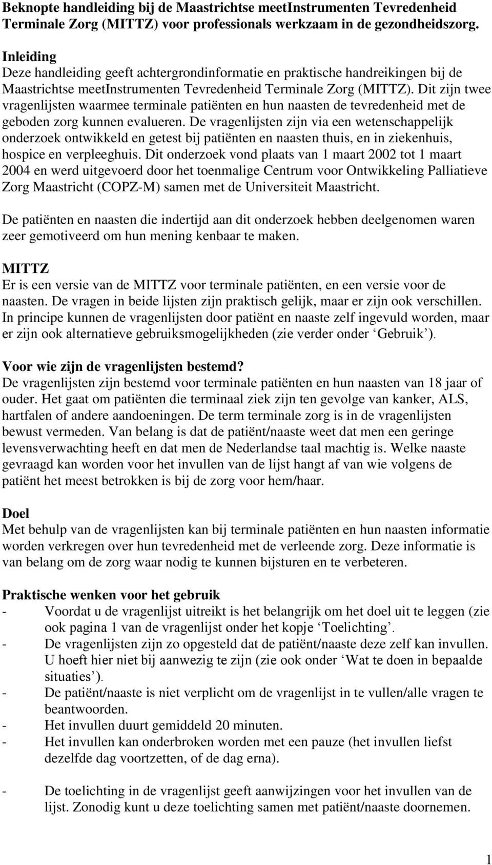 Dit zijn twee vragenlijsten waarmee terminale patiënten en hun naasten de tevredenheid met de geboden zorg kunnen evalueren.