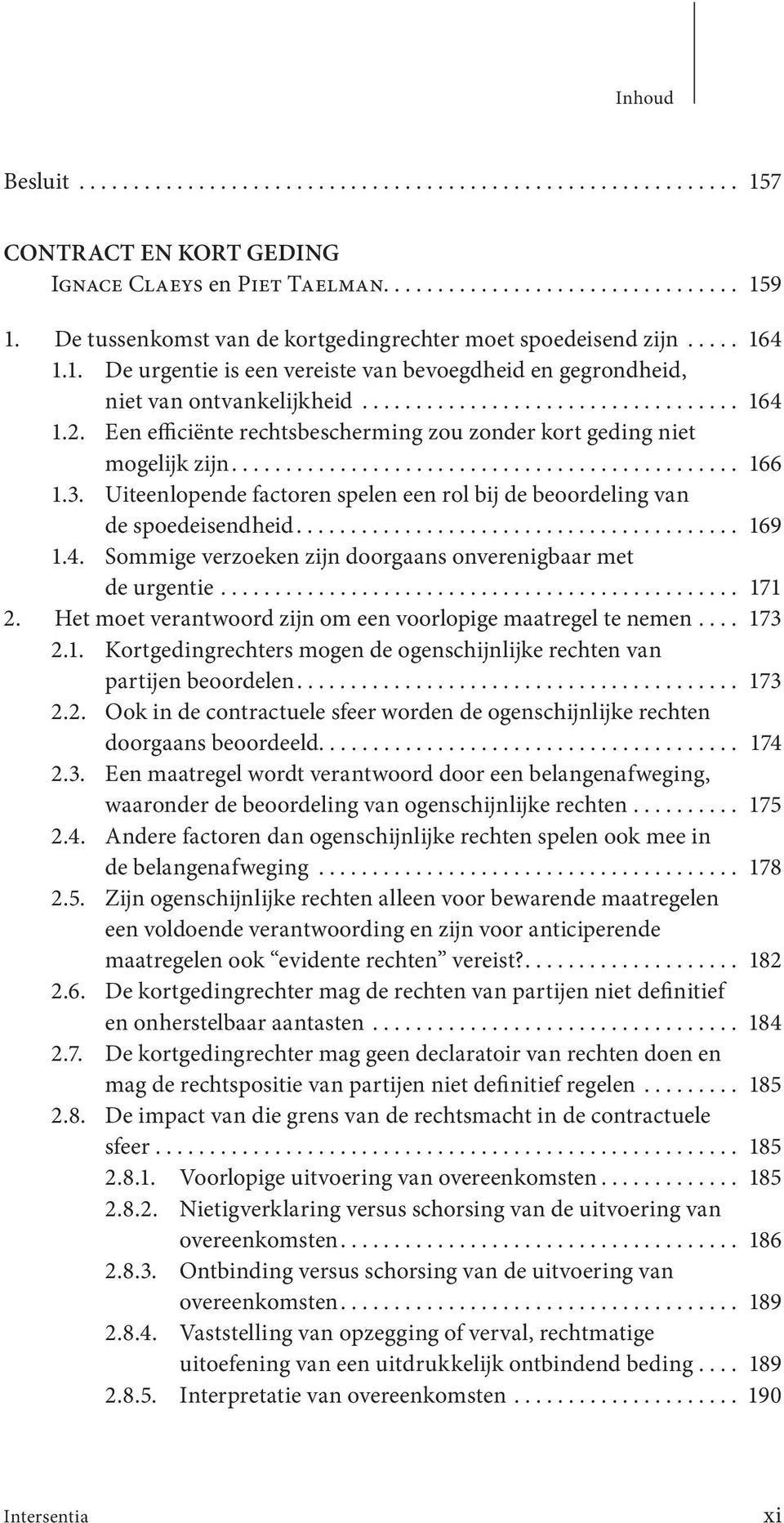 Een efficiënte rechtsbescherming zou zonder kort geding niet mogelijk zijn............................................... 166 1.3.