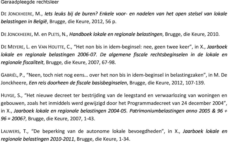 LAUWERS, T., De beperking van de autonome lokale bevoegdheden, in X.,, Brugge, die Keure, 2012, 56 p., DE JONCKHEERE, M. en PLETS, N., HUYGE, S.