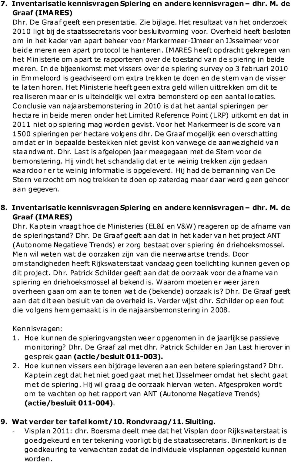 Overheid heeft besloten om in het kader van apart beheer voor Markermeer-IJmeer en IJsselmeer voor beide meren een apart protocol te hanteren.