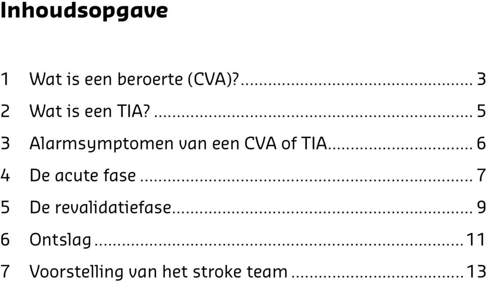 ... 5 3 Alarmsymptomen van een CVA of TIA.