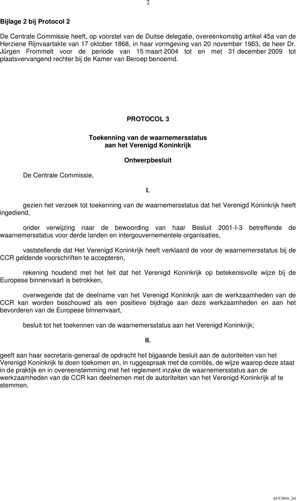 PROTOCOL 3 De Centrale Commissie, Toekenning van de waarnemersstatus aan het Verenigd Koninkrijk Ontwerpbesluit I.