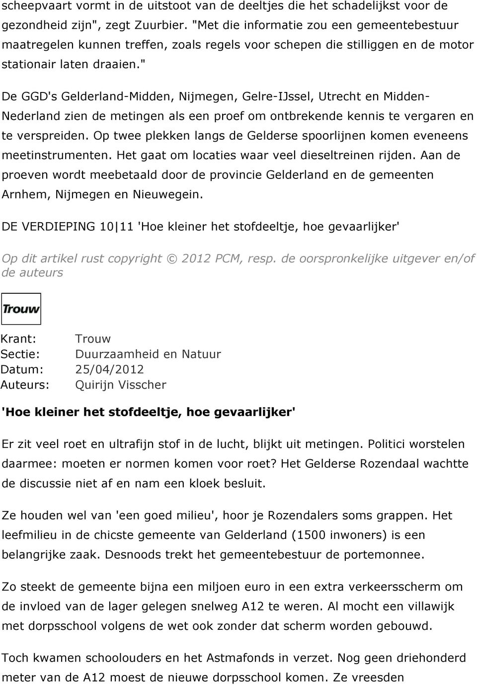 " De GGD's Gelderland-Midden, Nijmegen, Gelre-IJssel, Utrecht en Midden- Nederland zien de metingen als een proef om ontbrekende kennis te vergaren en te verspreiden.