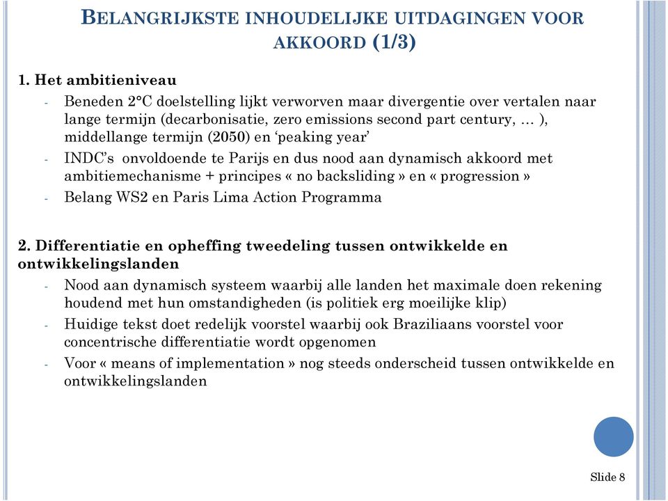 peaking year - INDC s onvoldoende te Parijs en dus nood aan dynamisch akkoord met ambitiemechanisme + principes «no backsliding» en «progression» - Belang WS2 en Paris Lima Action Programma 2.