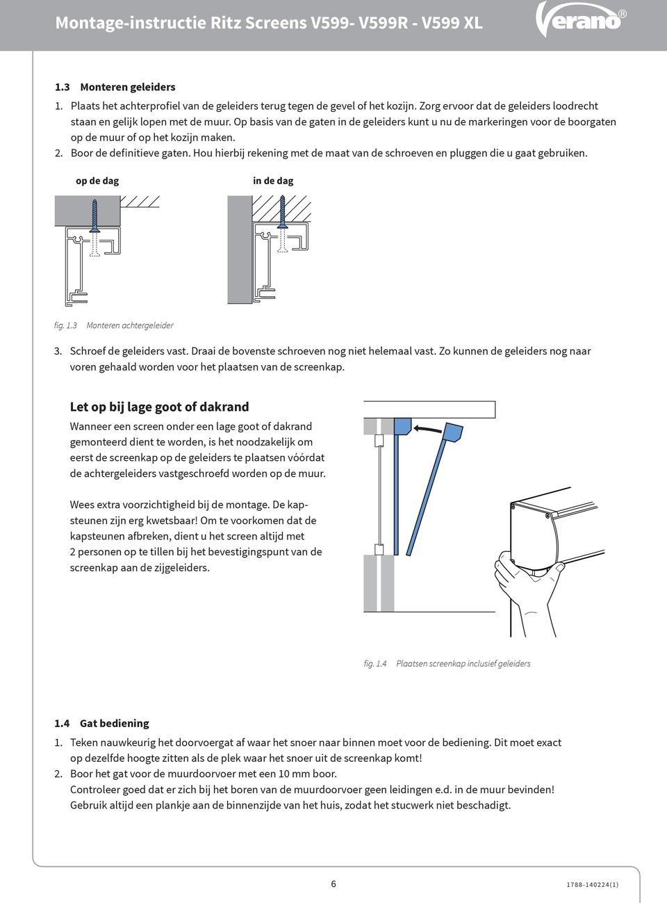 Hou hierbij rekening met de maat van de schroeven en pluggen die u gaat gebruiken. op de dag in de dag fig. 1.3 Monteren achtergeleider 3. Schroef de geleiders vast.