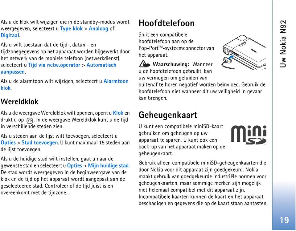 operator > Automatisch aanpassen. Als u de alarmtoon wilt wijzigen, selecteert u Alarmtoon klok. Wereldklok Als u de weergave Wereldklok wilt openen, opent u Klok en drukt u op.