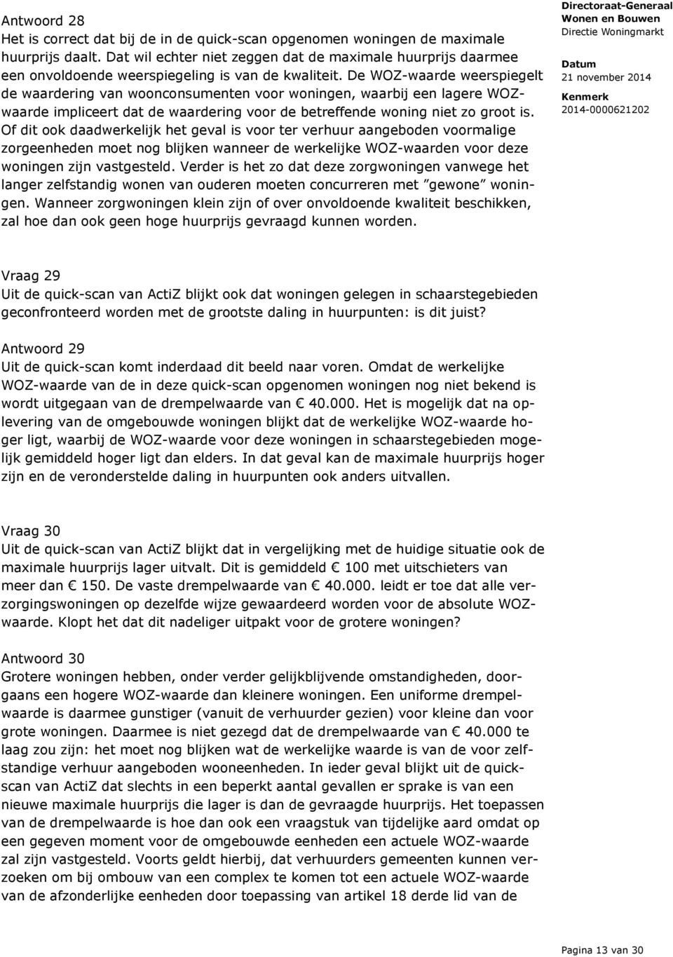 De WOZ-waarde weerspiegelt de waardering van woonconsumenten voor woningen, waarbij een lagere WOZwaarde impliceert dat de waardering voor de betreffende woning niet zo groot is.