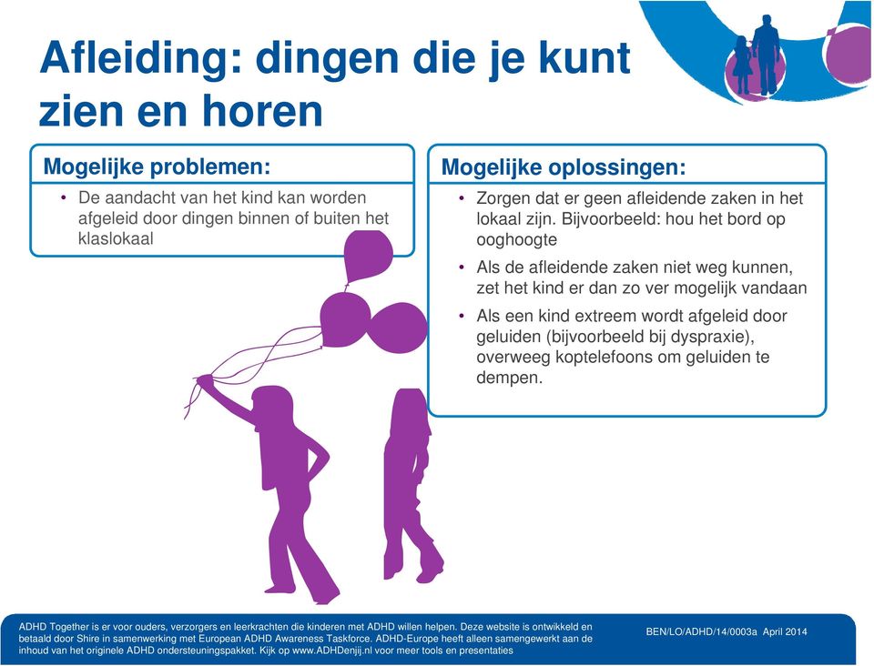 Bijvoorbeeld: hou het bord op ooghoogte Als de afleidende zaken niet weg kunnen, zet het kind er dan zo ver mogelijk